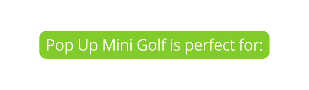 Pop Up Mini Golf is perfect for